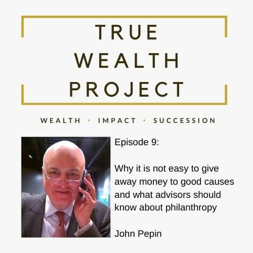 Copy of Episode 9 Card The True Wealth Project Podcast Presents: How to Increase and Improve Philanthropy with John Pepin - EAT LOVE SAVOR International Luxury Lifestyle Magazine